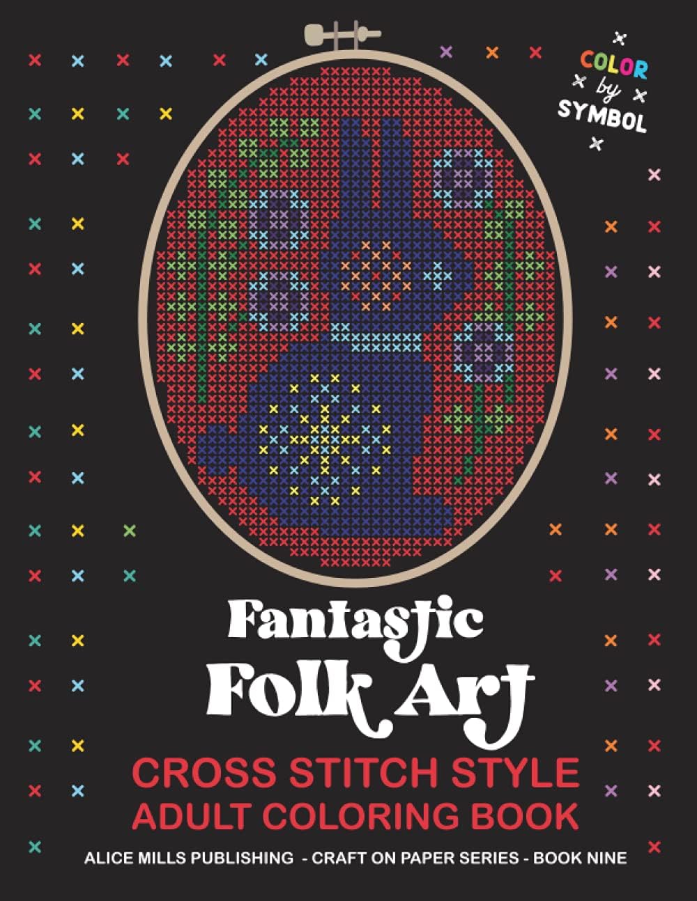 Alice Mills PublishingFantastic Folk Art: Cross Stitch Style Adult Coloring Book - Color by Symbol (Alice Mills Cross Stitch Style Color by Symbol - Premium Paper)