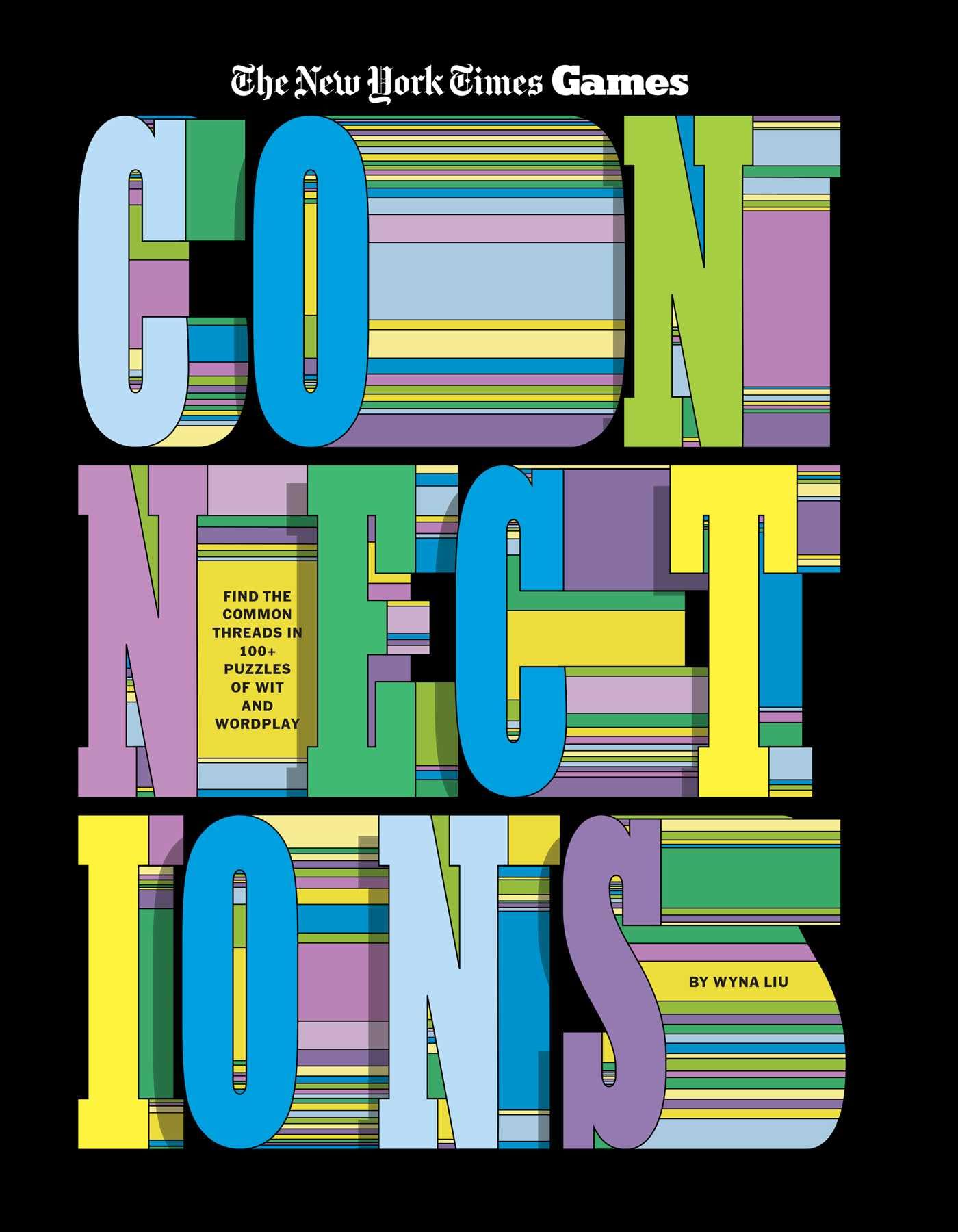 Connections: Find the Common Threads in 100+ Puzzles of Wit and Wordplay (New York Times Games Books)