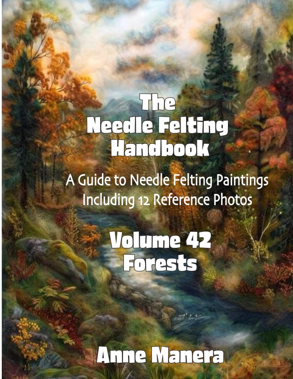 The Needle Felting Handbook Volume 42 Forests