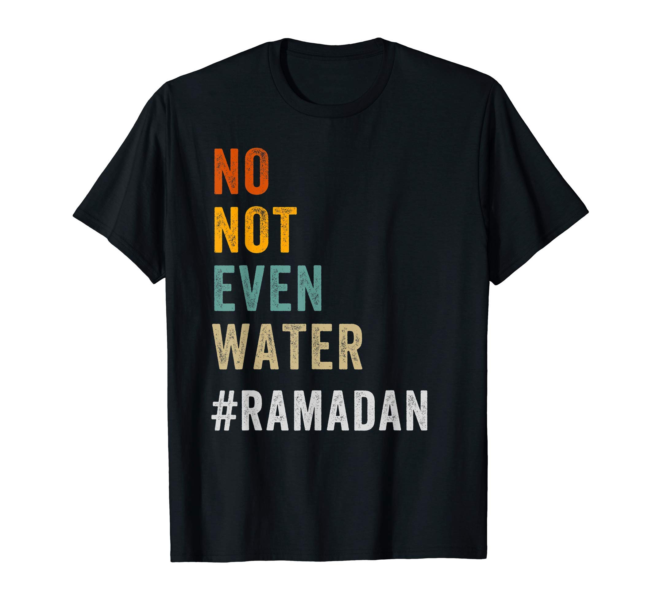 Islamic Ramadan Mubarak, No Not Even WaterNo Not Even Water Fasting Muslim Ramadan Kareem 2024 T-Shirt