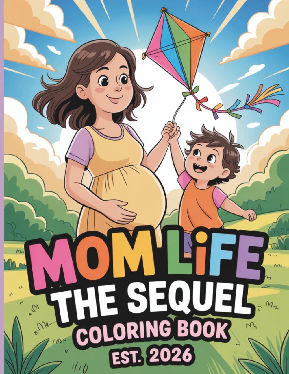 Mom Life: The Sequel Coloring Book – Cute Pregnancy & Motherhood Scenes for Relaxation and Fun: 50 Adorable Illustrations of Family Moments, Expecting Moms and Everyday Parenting Joy