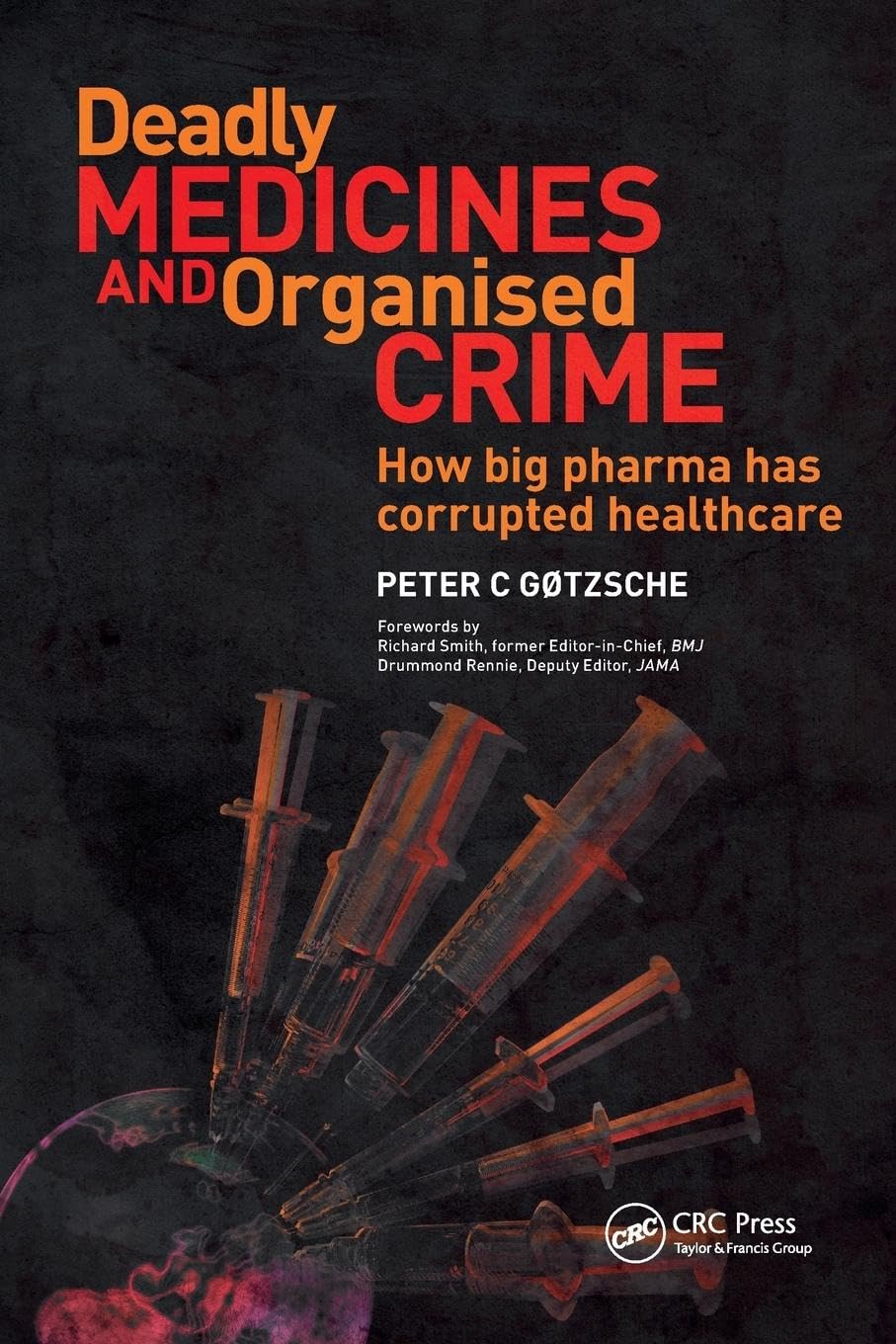 Deadly Medicines and Organised Crime: How Big Pharma Has Corrupted Healthcare 1st Edition