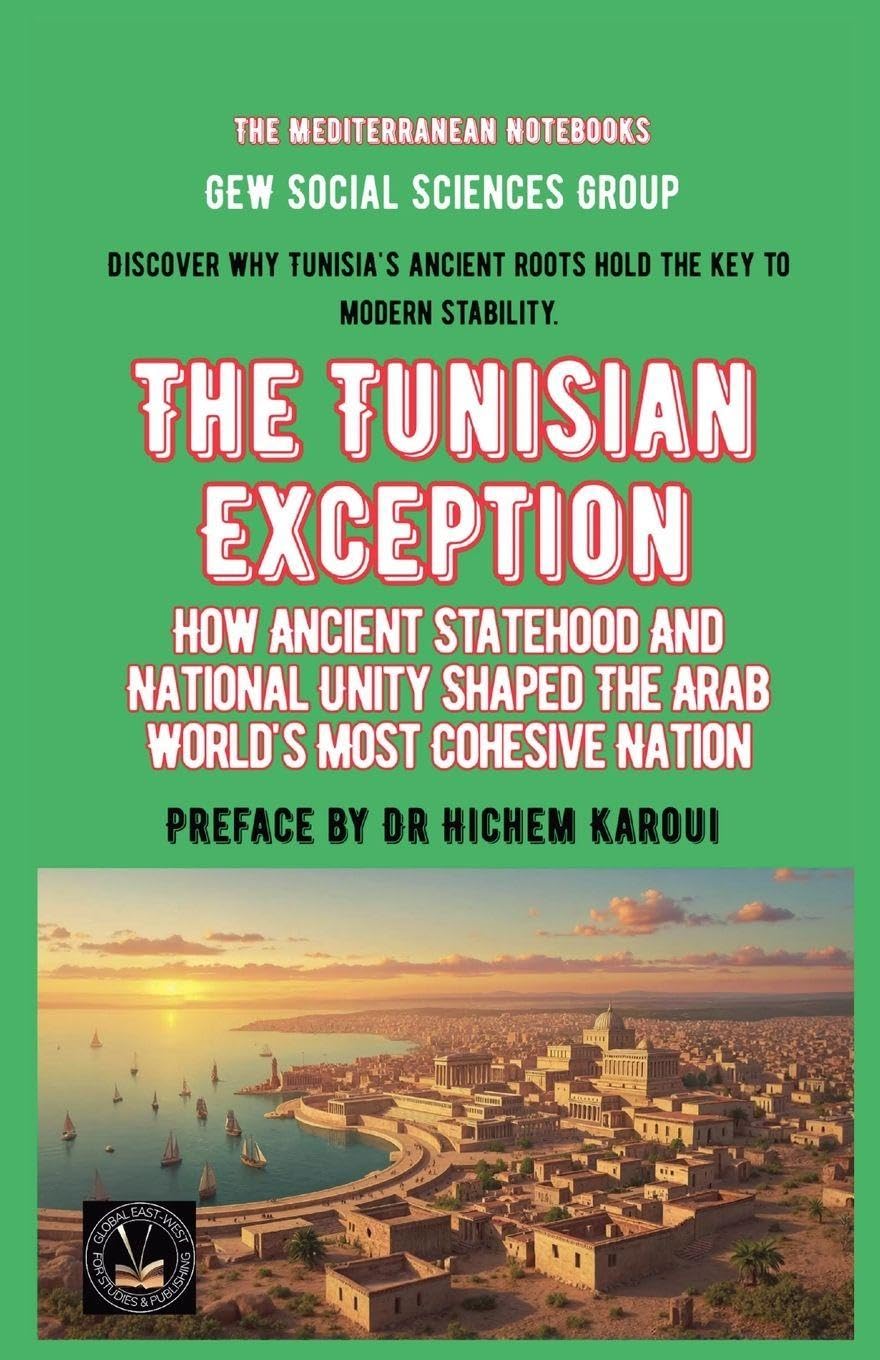 The Tunisian Exception: How Ancient Statehood And National Unity Shaped The Arab World's Most Cohesive Nation (The Mediterranean Notebooks)