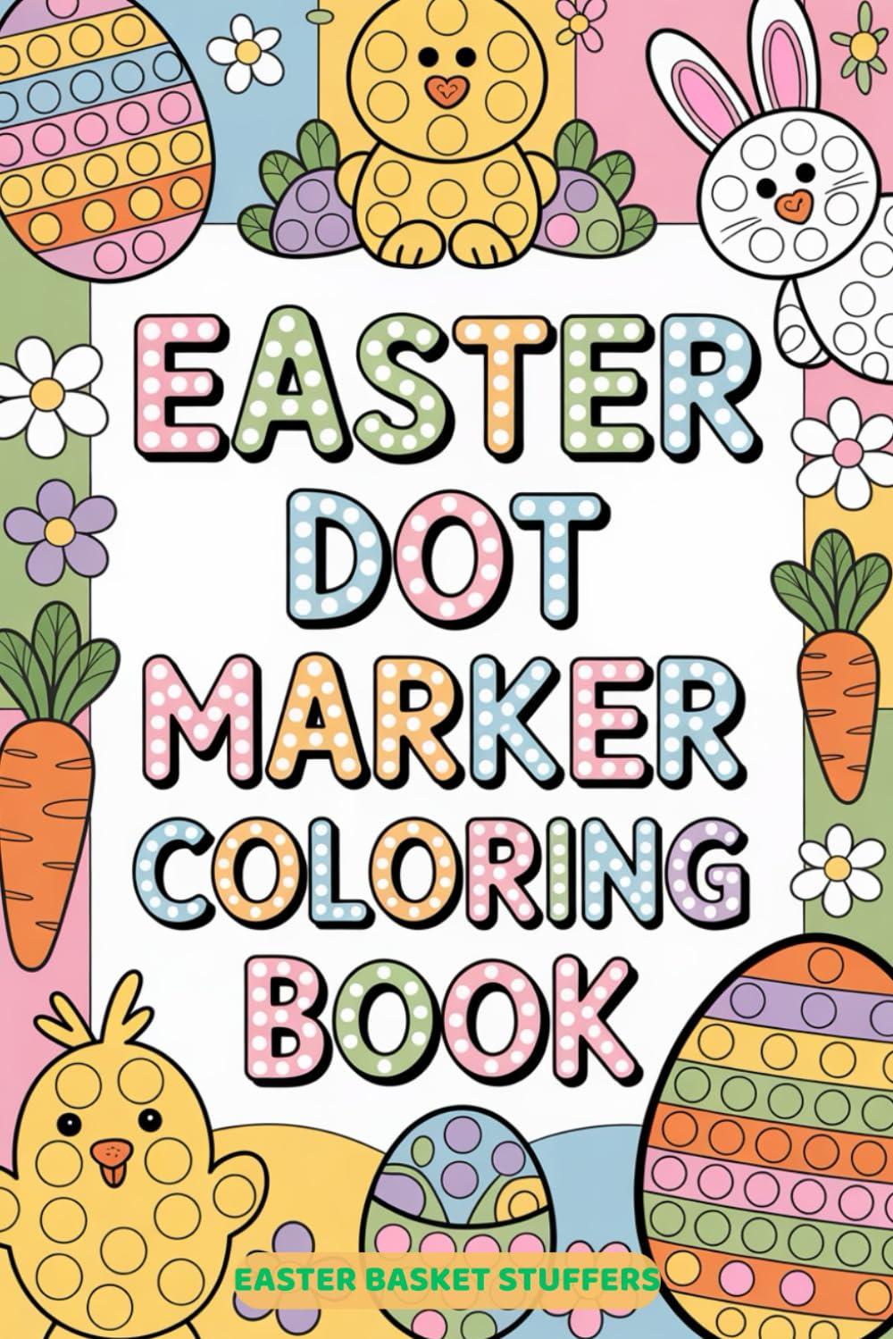 Easter Basket Stuffers: Dot Marker Coloring Book for Toddlers with Animals, Eggs and More, Gift Idea for Boys and Girls