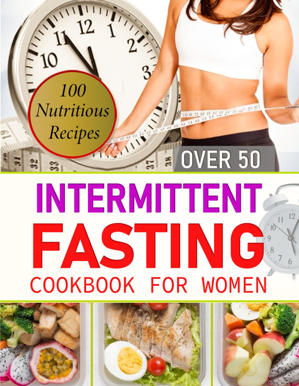 Intermittent Fasting Cookbook for Women Over 50: Reset Your Metabolism, Lose Weight, and Live a Healthier Life with 100 Nutritious Recipes