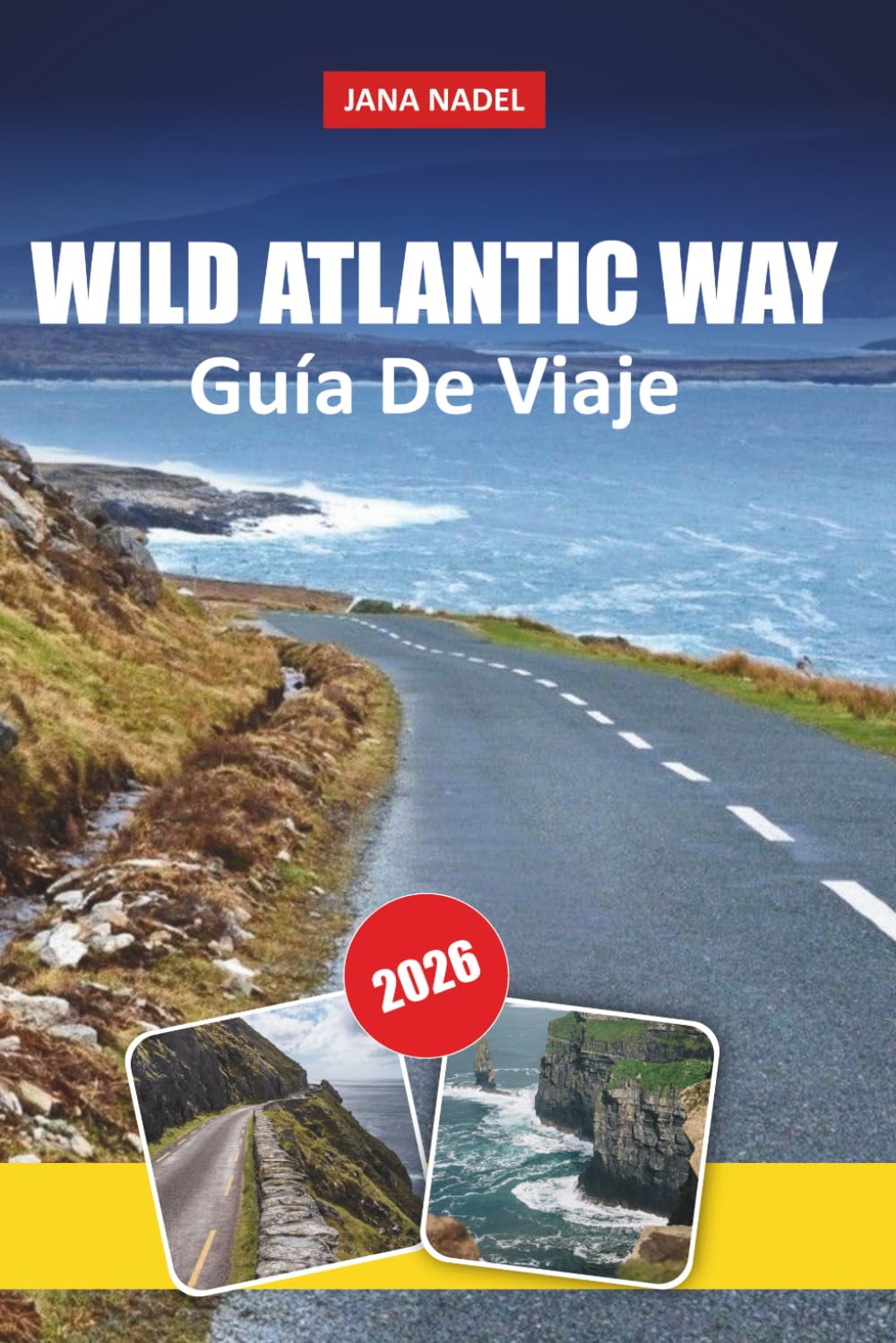 VÍA ATLÁNTICA SALVAJE GUÍA DE VIAJE 2026: Rutas costeras panorámicas, acantilados de Moher, Ring of Kerry, península de Dingle, playas ocultas, ... itinerarios flexibles de viajes por carretera