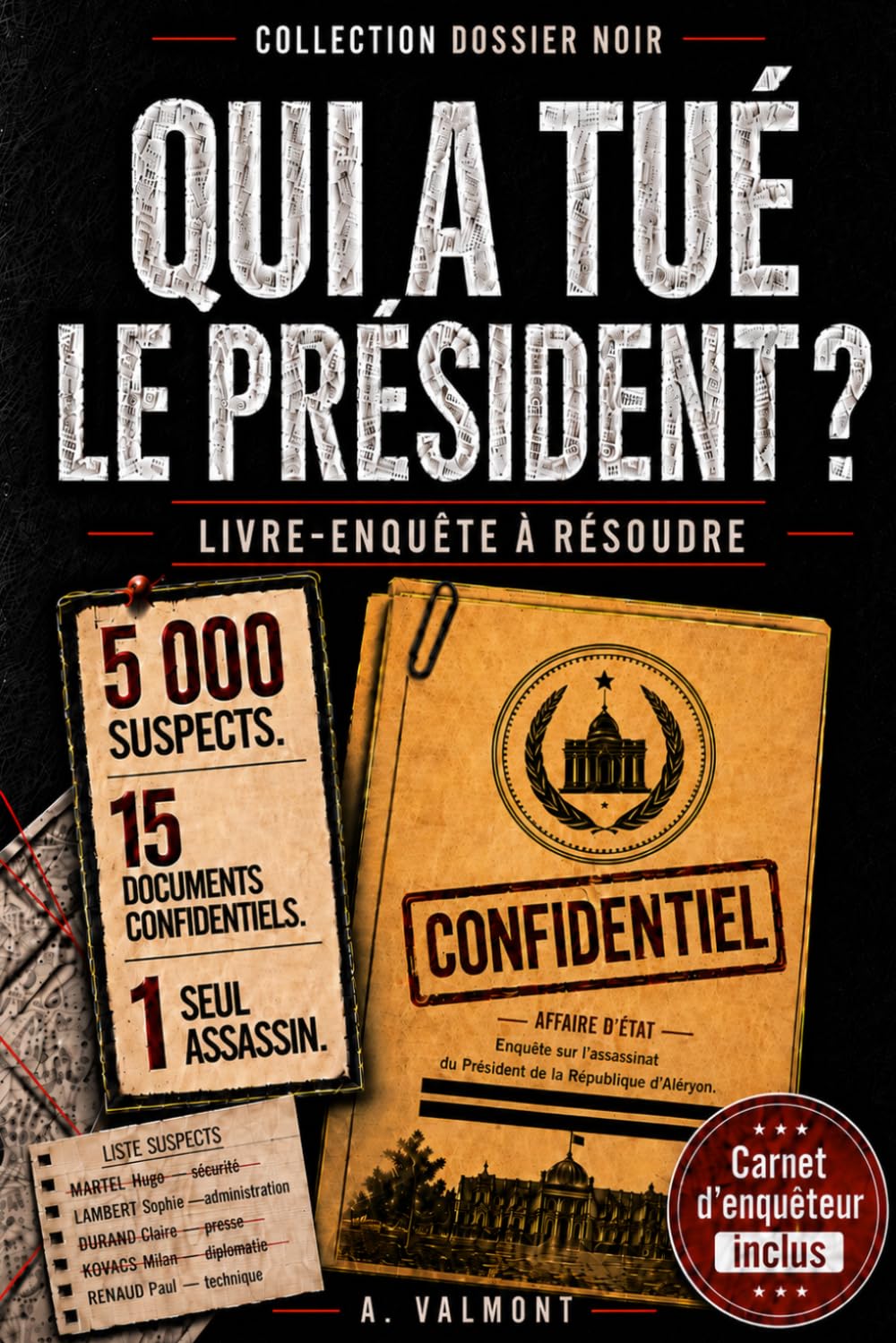 Qui a tué le président ?: Livre-jeu d’enquête criminelle interactive à résoudre — 5000 suspects, 15 indices, 1 seul coupable — Analysez les dossiers ... trouvez l’assassin — Le coupable n’est pas …