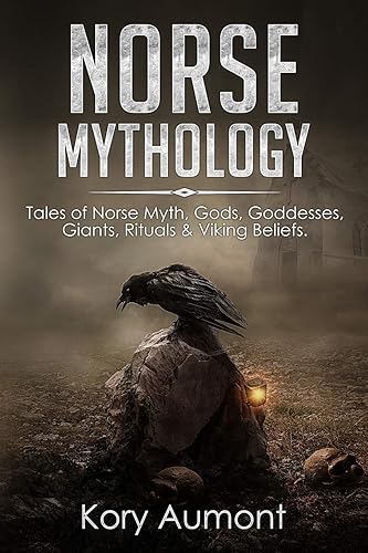 Norse Mythology: Tales of Norse Myth, Gods, Goddesses, Giants, Rituals &amp; Viking Beliefs