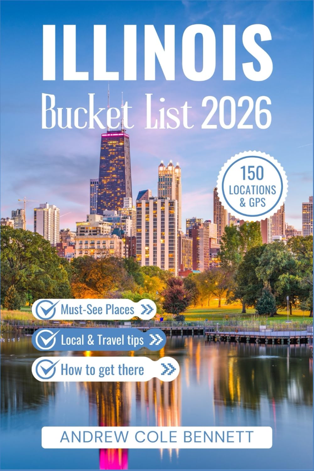 ILLINOIS BUCKET LIST: 150 Road Trips, Hikes & Local Secrets Across Illinois (Bucket List Library)