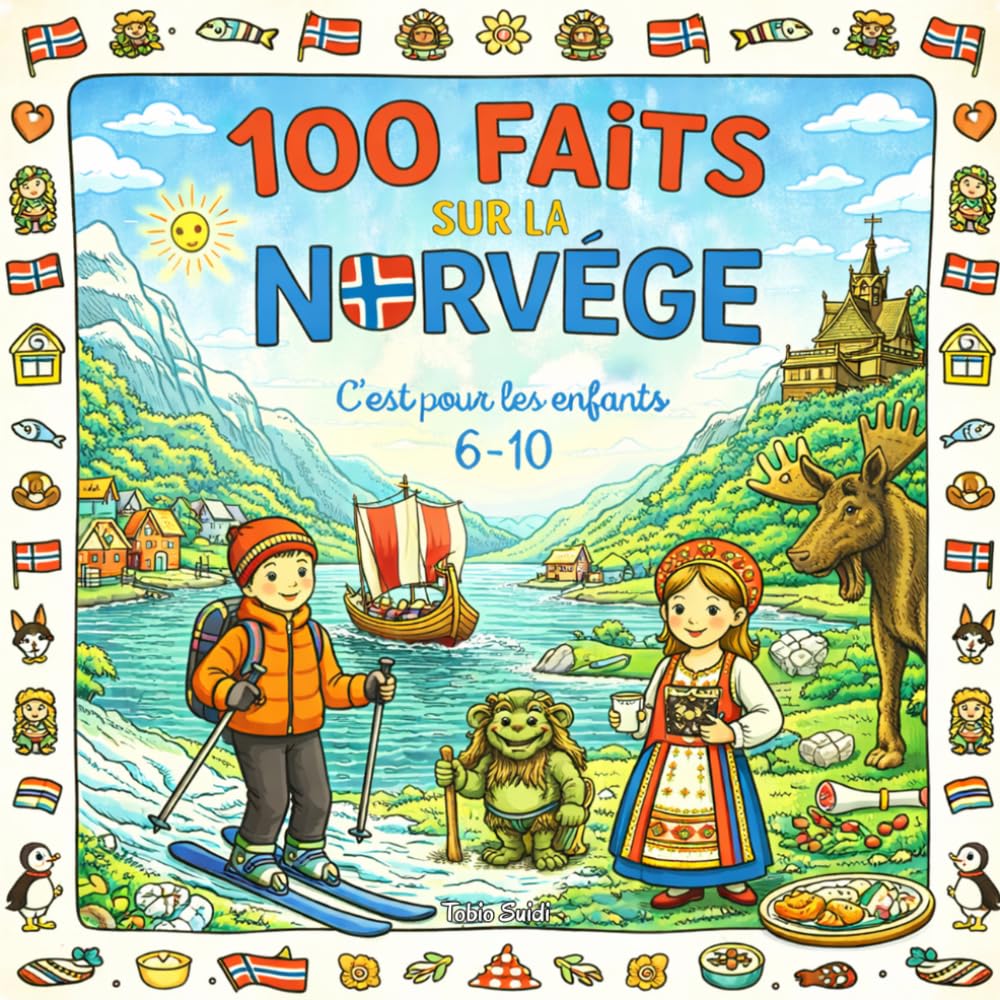 100 Faits sur La Norvège: Fjords, Aurores Boréales, Animaux, Villes et Traditions - Avec Quiz et Pages à Colorier (Enfants 6–10)