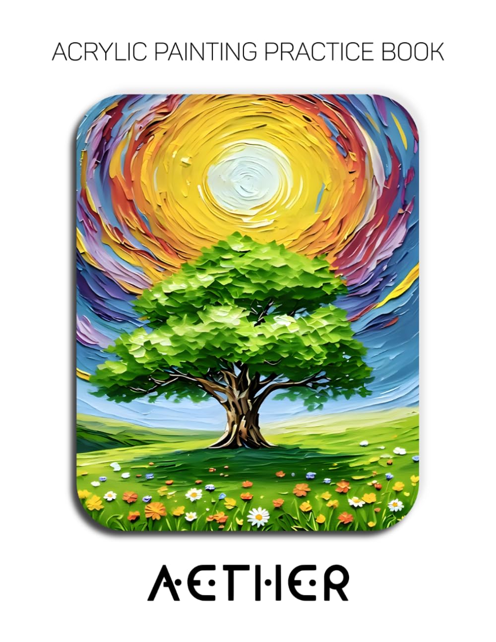 Acrylic Painting Practice Book – Aether: Expressive Impasto Landscapes for Dynamic Artists