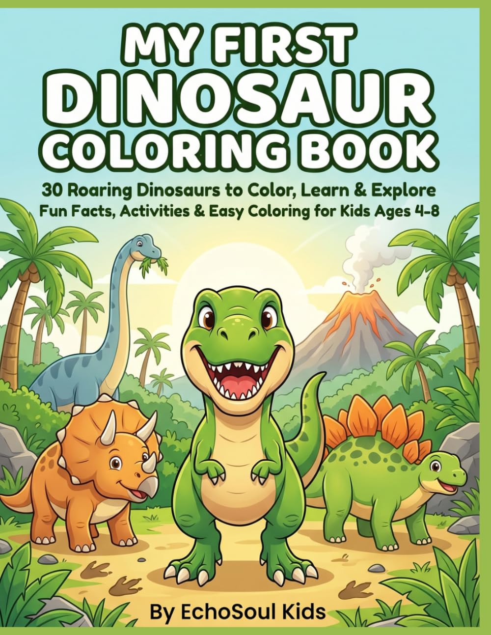 Dinosaur Coloring Book for Kids Ages 4–8: My First Dinosaur Coloring Book with Fun Facts, Activities, Easy Coloring Pages, Mazes, Tracing & Learning Fun
