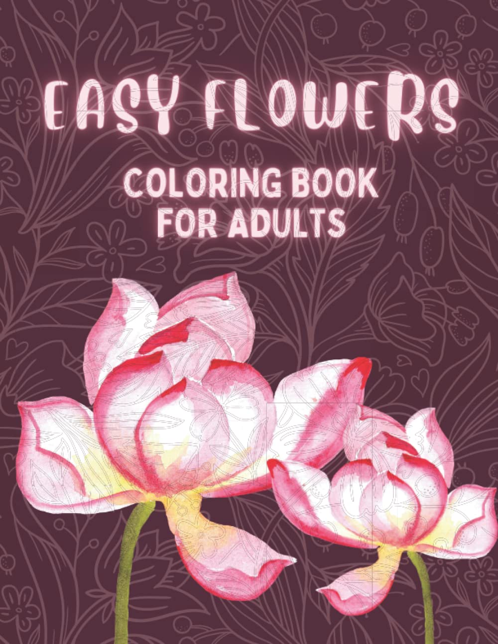 Coloring Book for Adults with Dementia: Easy Flowers : Simple Coloring Book for Beginners, Seniors,(Helping for patients of Dementia, Alzheimer's, ... impairments): Gift for senior and elderly