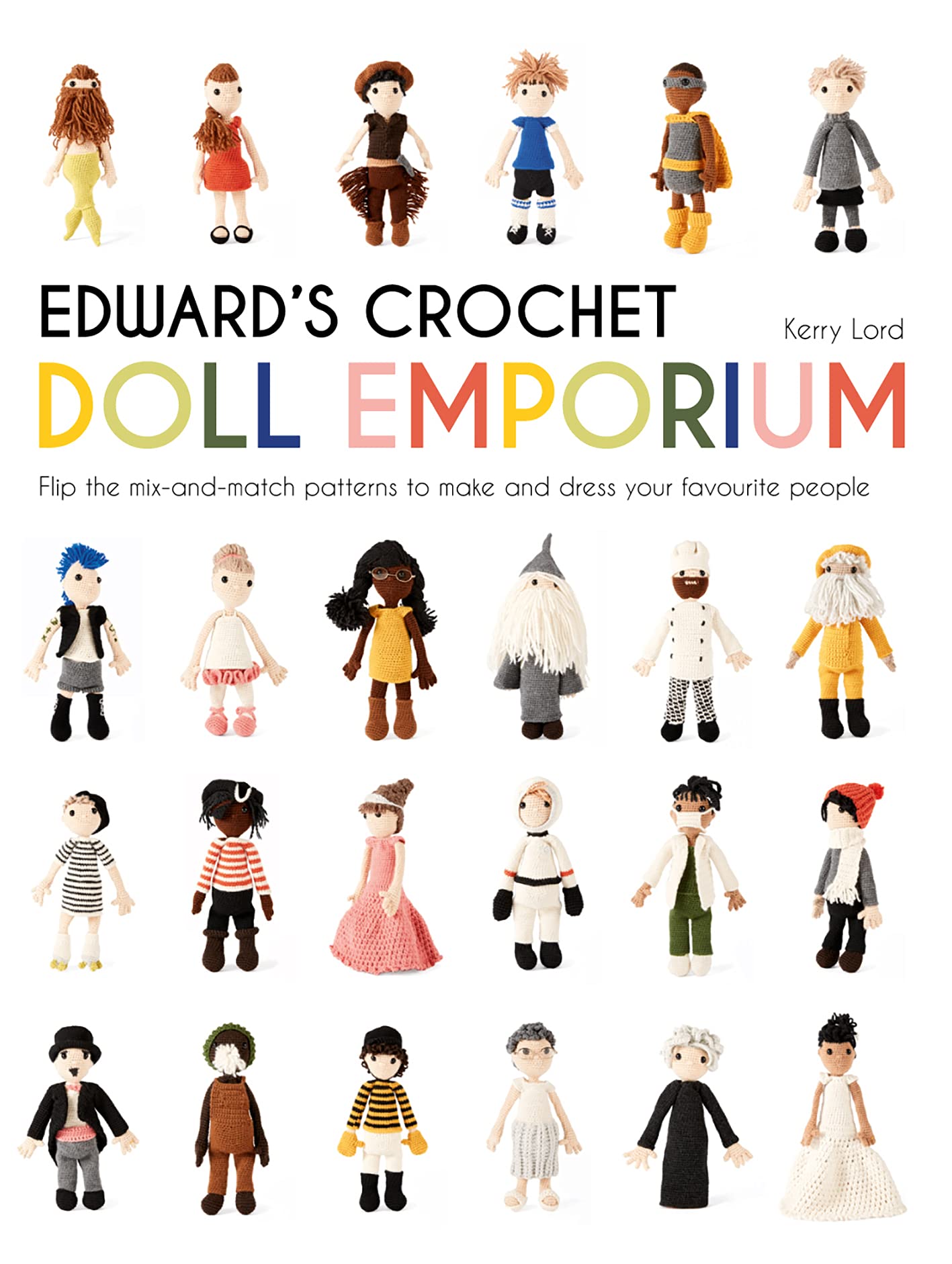 Edward's Crochet Doll Emporium: Flip the mix-and-match patterns to make and dress your favourite people (Edward's Menagerie Book 2)