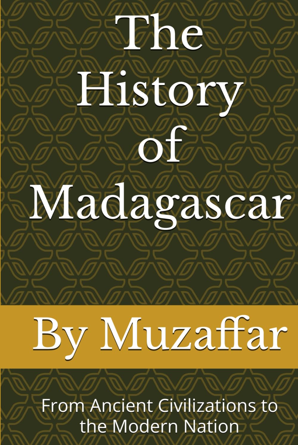 The History of Madagascar: From Ancient Civilizations to the Modern Nation (history books)