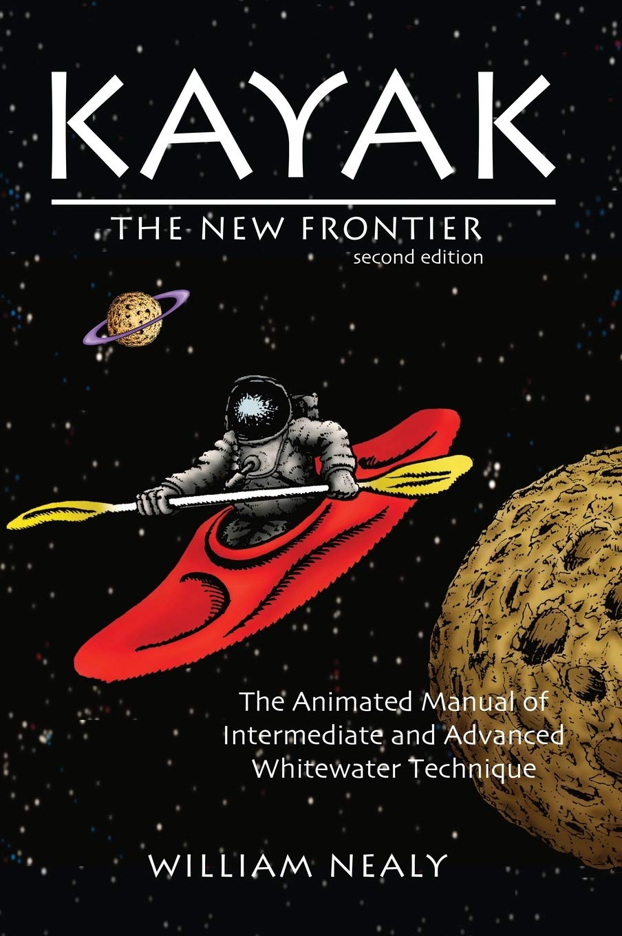 Kayak: The New Frontier: The Animated Manual of Intermediate and Advanced Whitewater Technique (The William Nealy Collection)