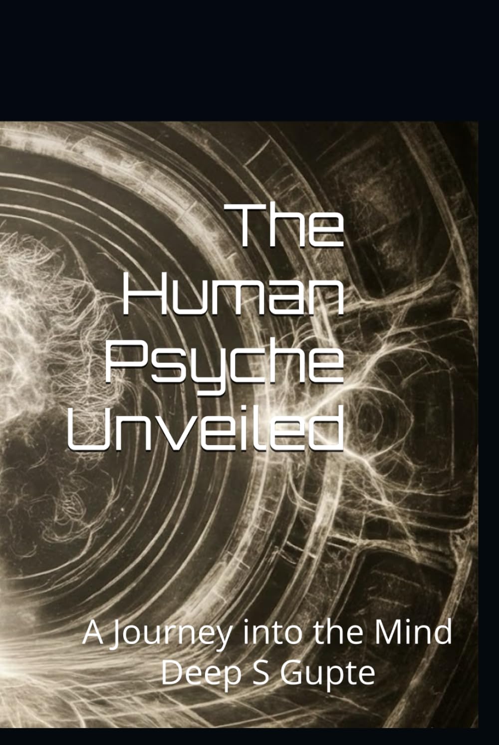 The Human Psyche Unveiled: : A Journey into the Mind