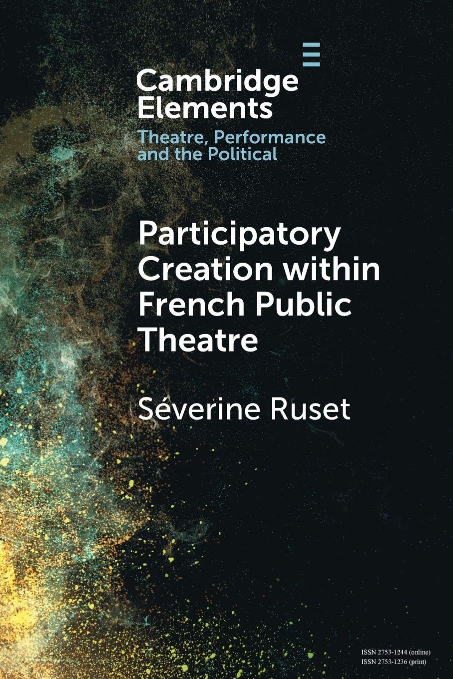 Participatory Creation within French Public Theatre (Elements in Theatre, Performance and the Political)