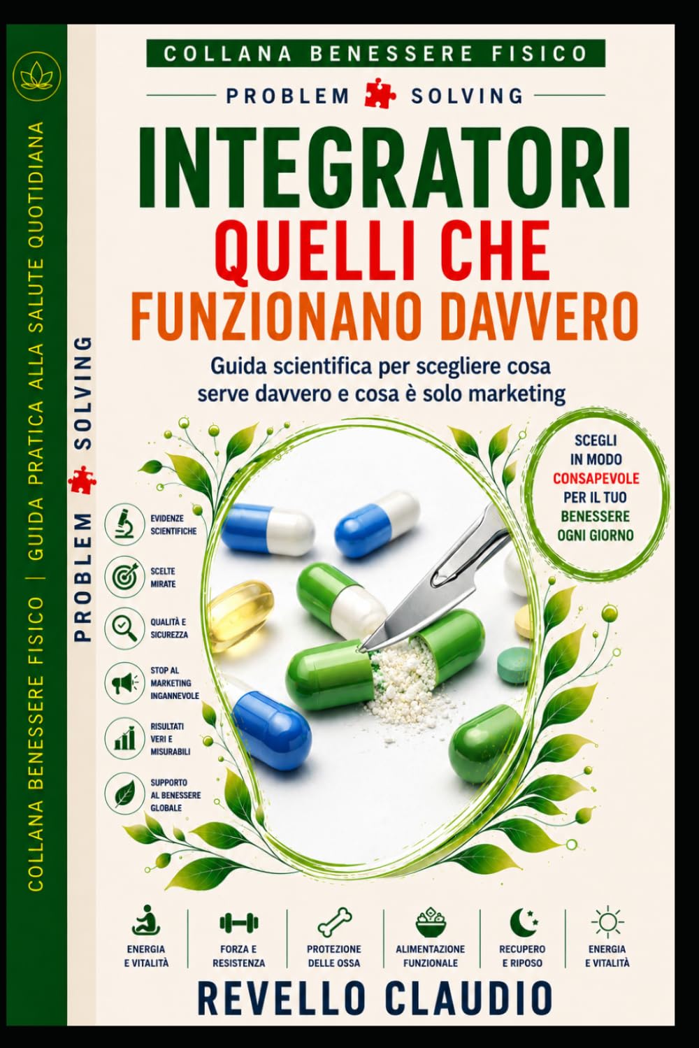 INTEGRATORI QUELLI CHE FUNZIONANO DAVVERO: GUIDA SCIENTIFICA PER SCEGLIERE COSA SERVE DAVVERO E COSA E' SOLO MARKETING (- PROBLEM SOLVING - COLLANA ... - GUIDA PRATICA ALLA SALUTE QUOTIDIANA)