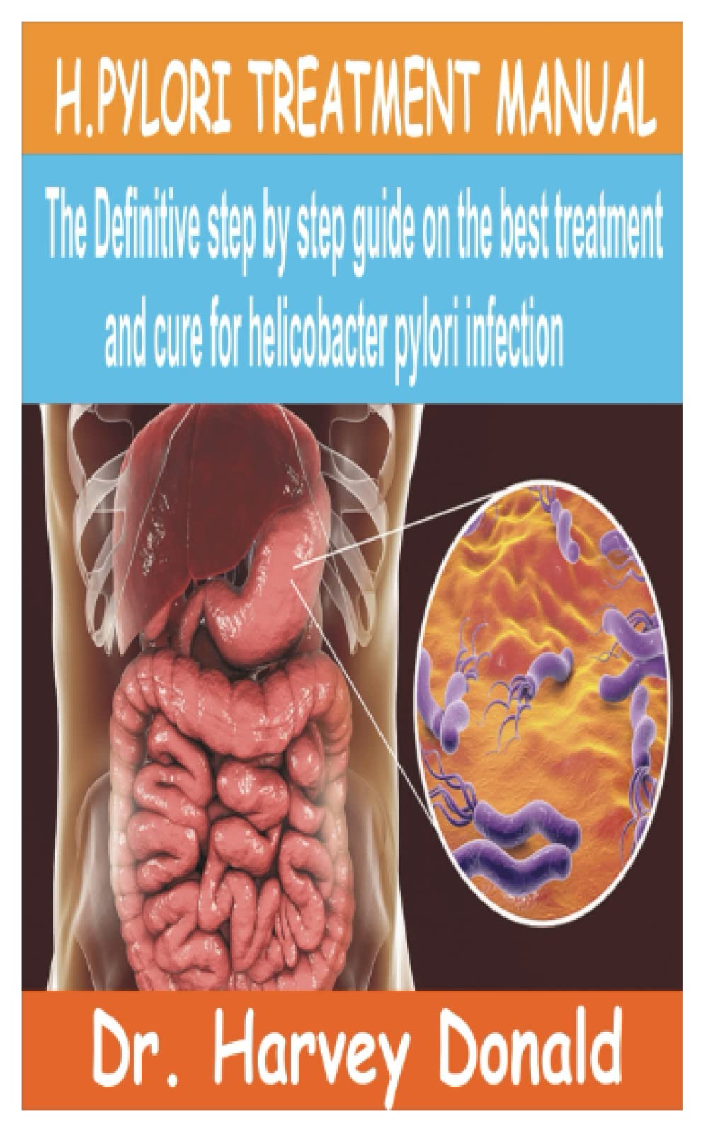 H.PYLORI TREATMENT MANUAL: The Definitive step by step guide on the best treatment and cure for Helicobacter Pylori Infection Paperback – September 6, 2022