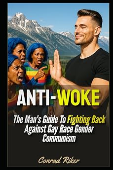 Anti-Woke The Mans Guide To Fighting Back Against Gay Race Gender Communism Redpilled Progressive satire