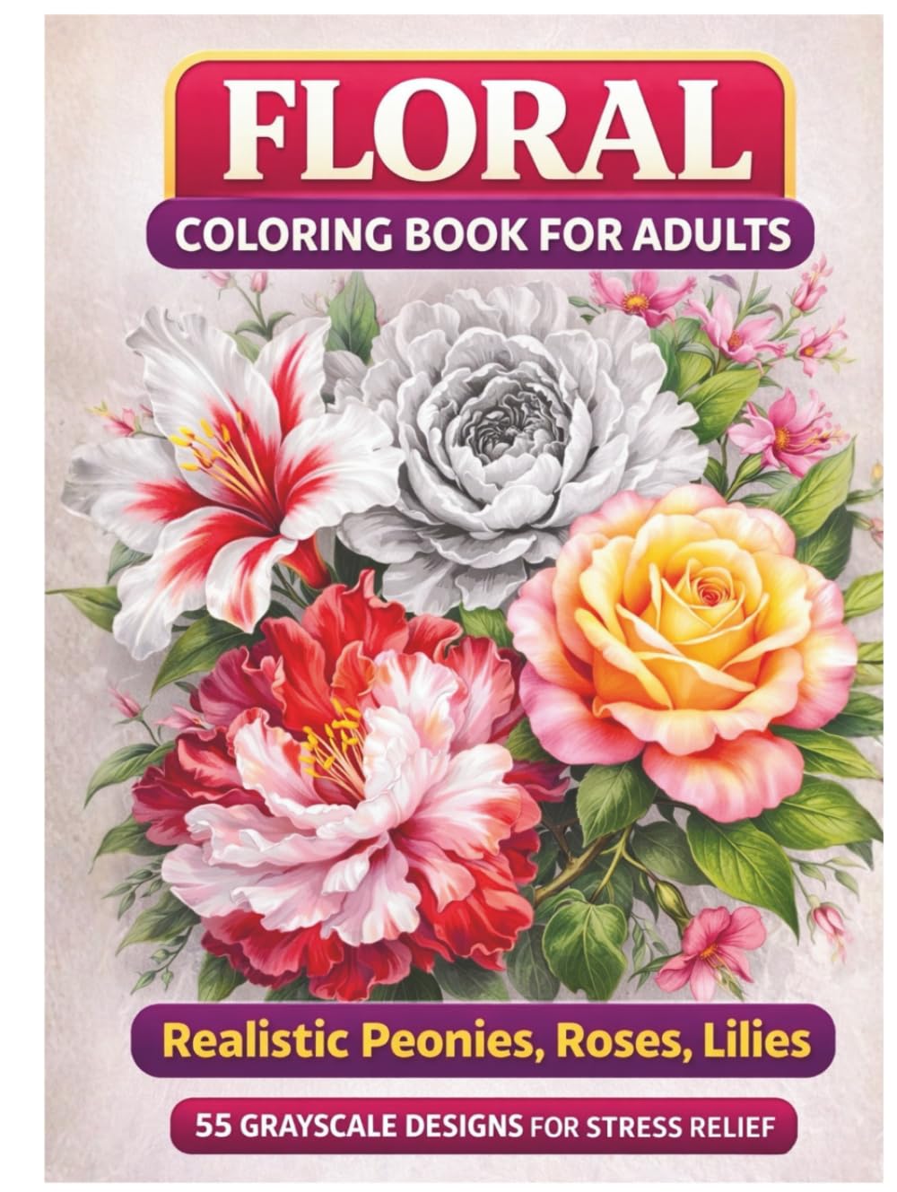 Bloom & Grace: A Grayscale Floral Coloring Book for Adults with Realistic Peonies, Roses, Lilies & Botanical Art: Elegant, Realistic Flowers in ...
