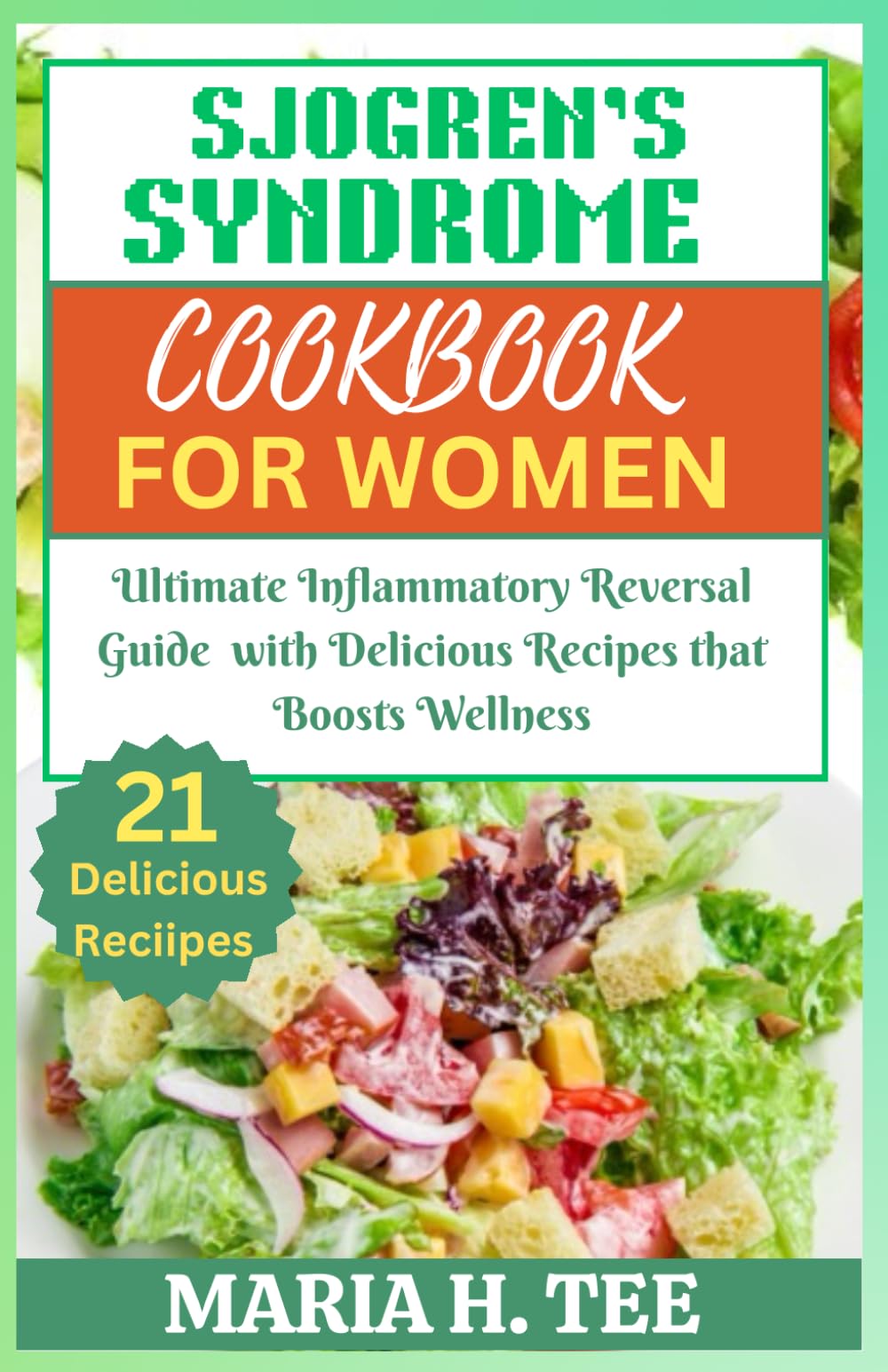 SJOGREN’S SYNDROME DIET COOKBOOK FOR WOMEN: Ultimate Inflammatory Reversal Guide with Delicious Recipes that Boosts Wellness (SJOGREN'S SYNDROME COOKBOOKS)