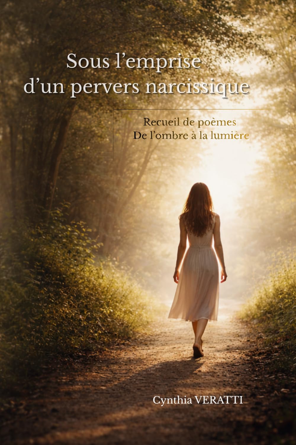Sous l'emprise d'un pervers narcissique: Recueil de poèmes - De l'ombre à la lumière