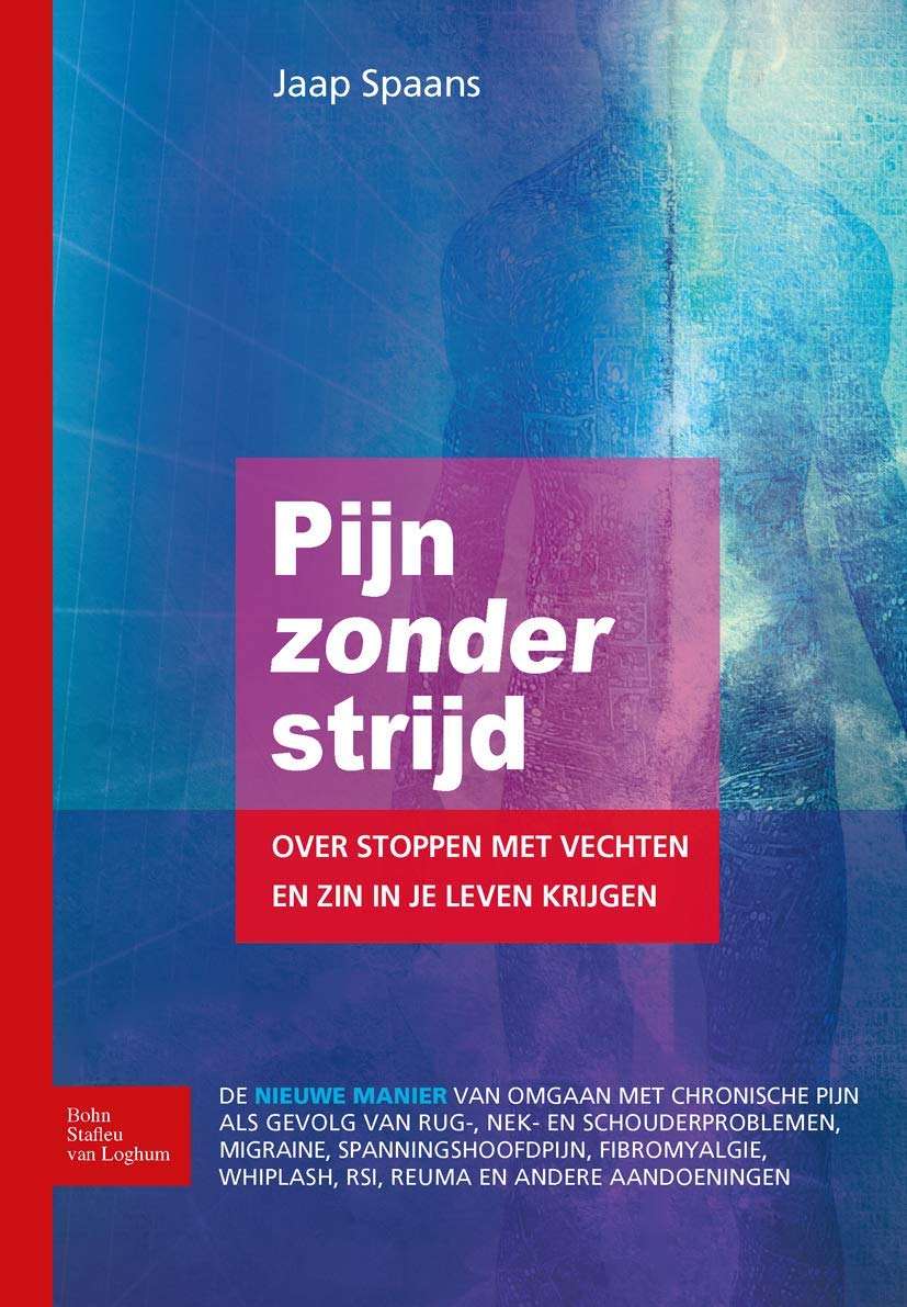 Pijn zonder strijd: Over stoppen met vechten en zin in je leven krijgen