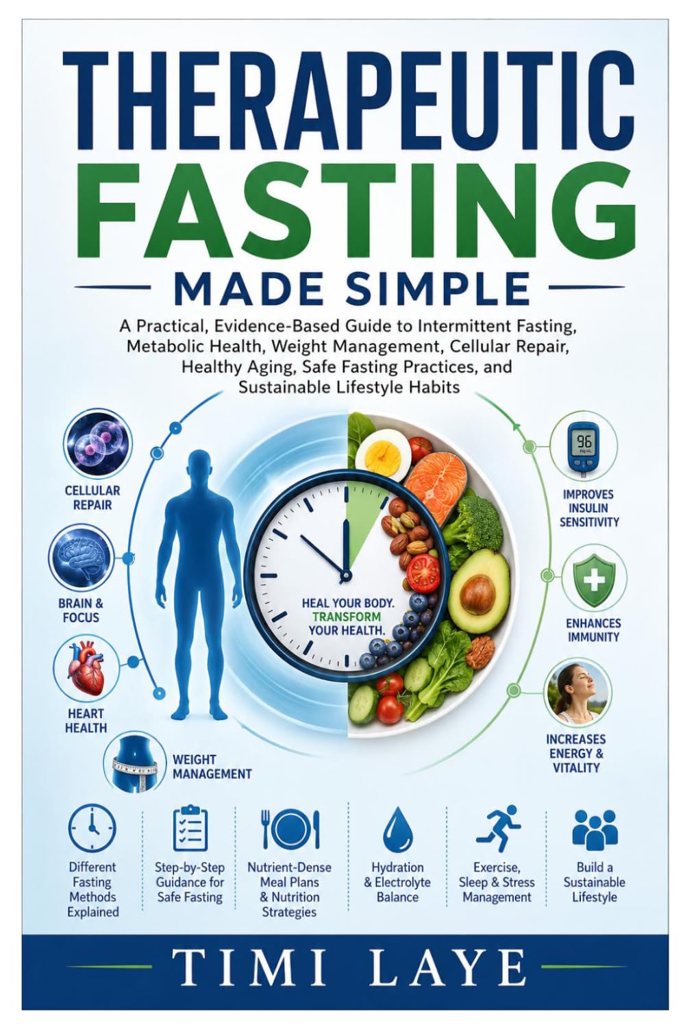 Therapeutic Fasting Made Simple: A Practical, Evidence-Based Guide to Safe Fasting for Metabolic Health, Weight Management, Cellular Renewal, Disease Prevention, and Lifelong Wellness