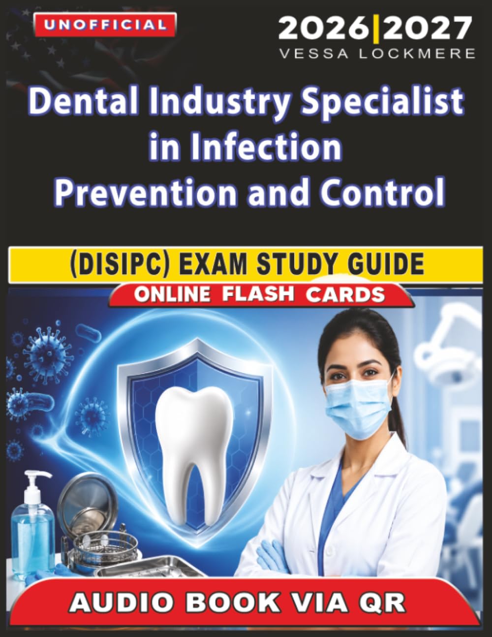 Unofficial Dental Industry Specialist in Infection Prevention and Control (DISIPC) Exam Study Guide