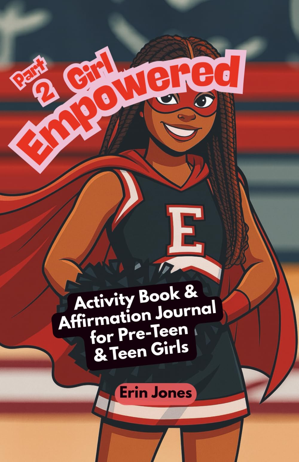 Girl Empowered Part 2: Activity Book and Affirmation Journal for Pre-Teen and Teen Girls (Girl Power)