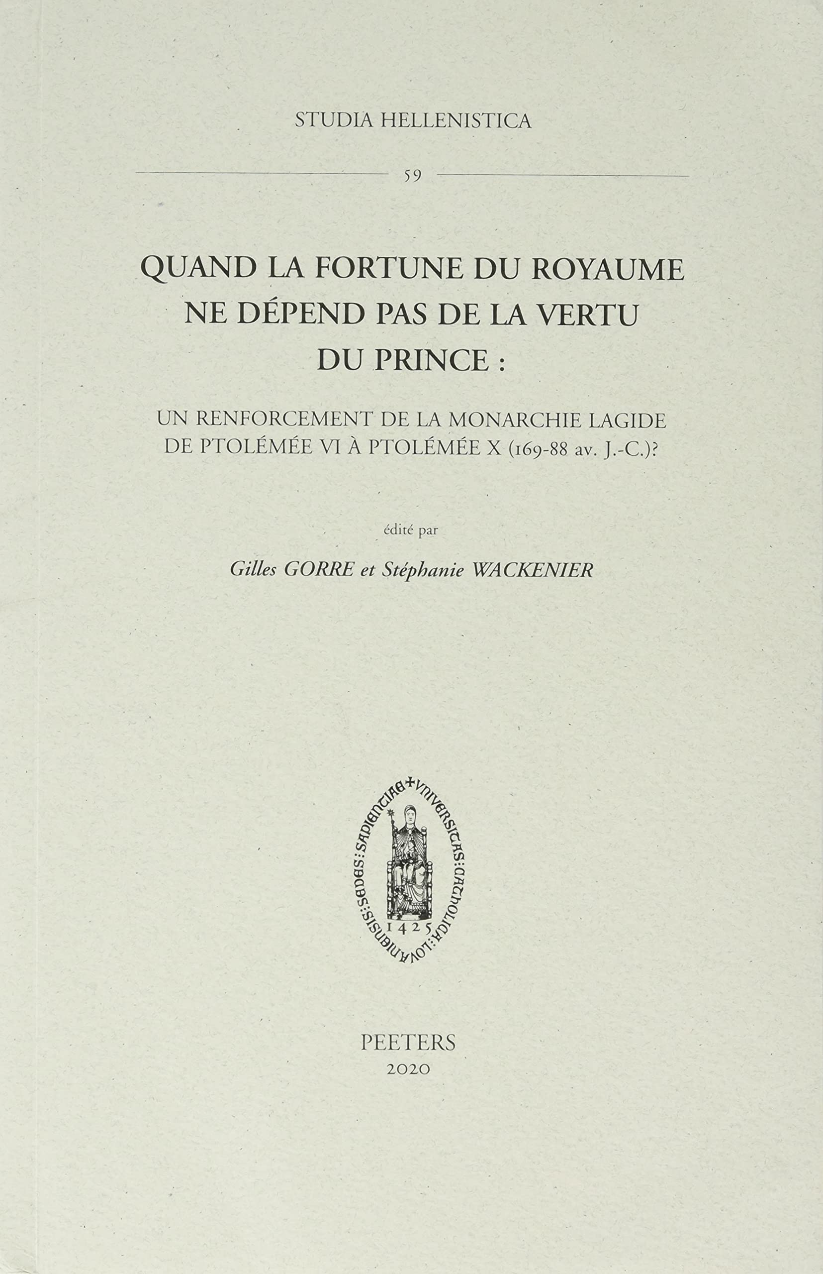 Quand la fortune du royaume ne depend pas de la vertu du prince: Un renforcement de la monarchie lagide de Ptolemee VI a Ptolemee X (169-88 av. ... (169-88 Av. J.-C.?): 59 (Studia Hellenistica)