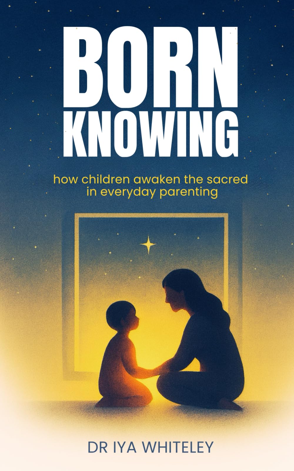 Born Knowing: How Children Awaken the Sacred in Everyday Parenting