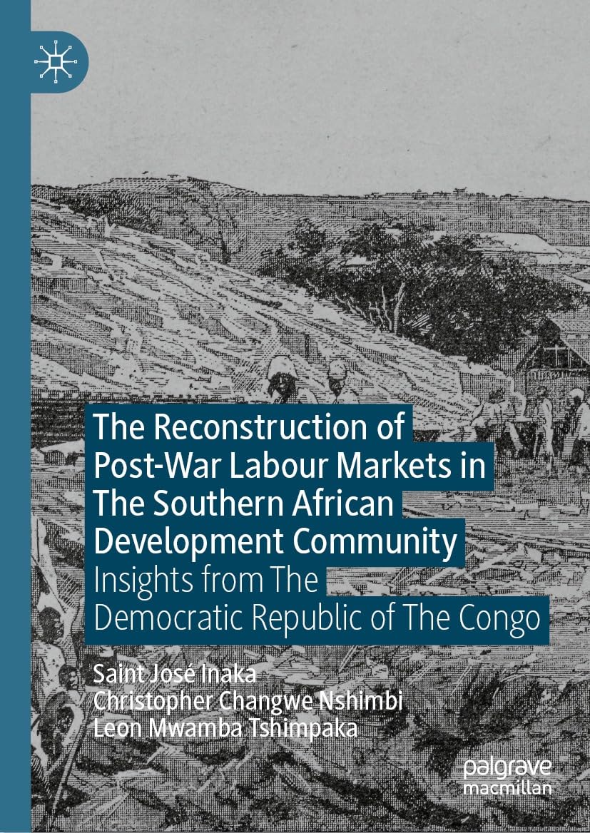 The Reconstruction of Post-War Labour Markets in The Southern African Development Community: Insights from The Democratic Republic of The Congo (English Edition)