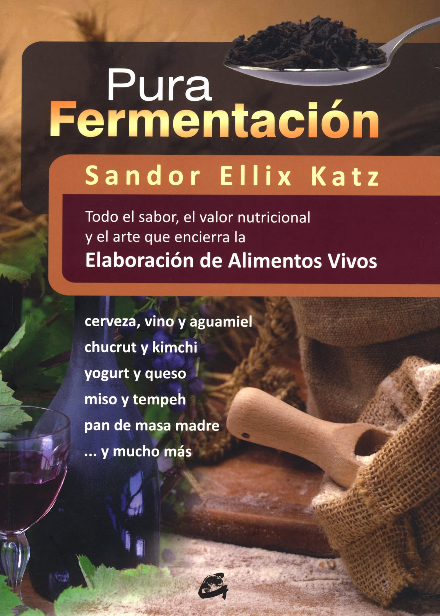 Pura fermentación: Todo el sabor, el valor nutricional y el arte que encierra la elaboración de alimentos vivos (Nutrición y Salud)