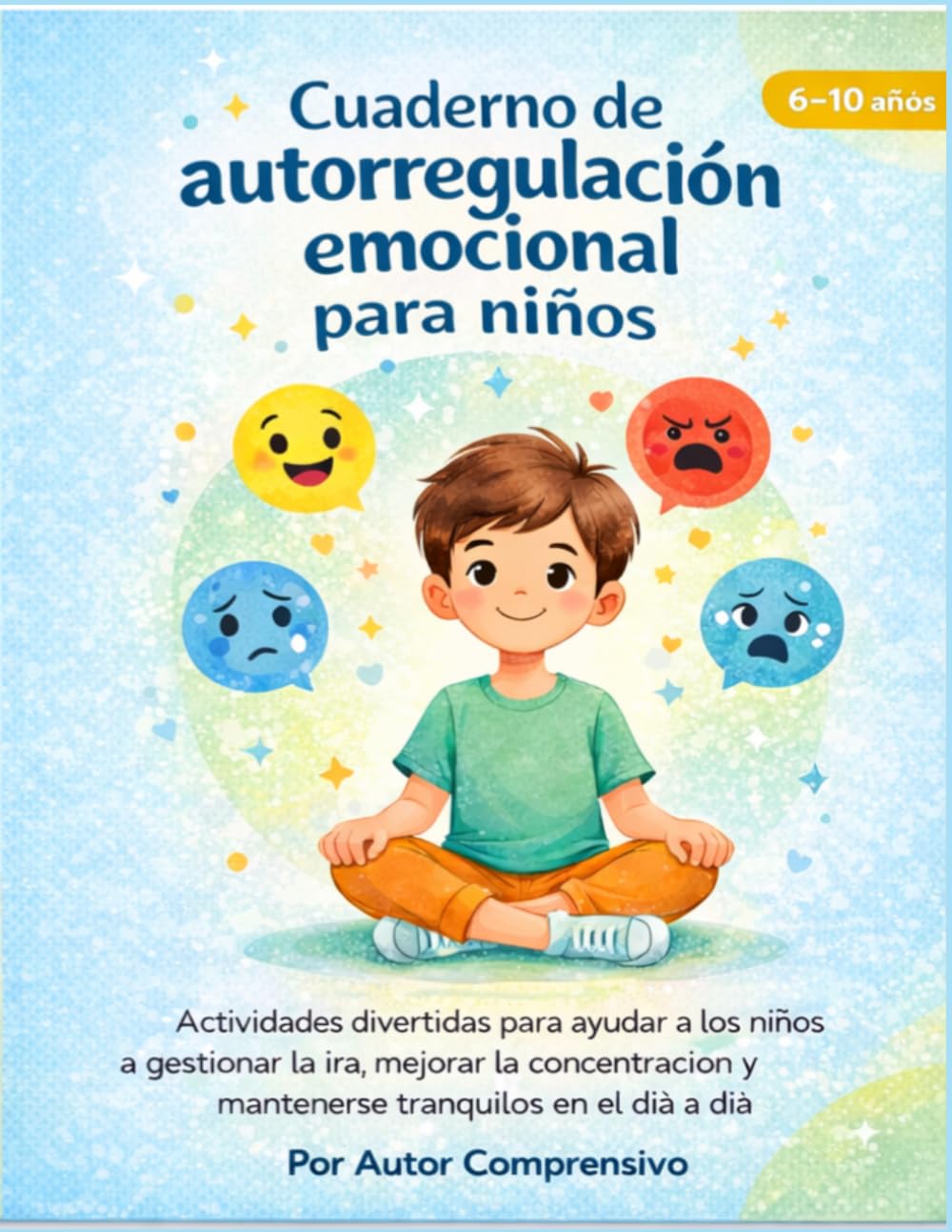 Cuaderno de autorregulación emocional para niños (6–10 años): Actividades divertidas para ayudar a los niños a gestionar la ira, mejorar la concentración y mantener la calma en el día a día
