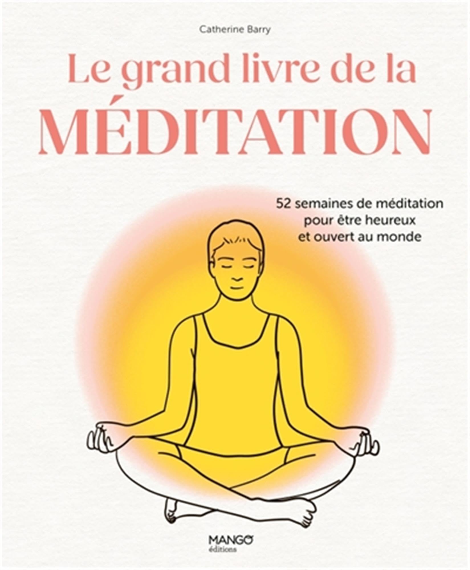 Le grand livre de la méditation: 52 semaines de méditation pour être heureux et ouvert au monde