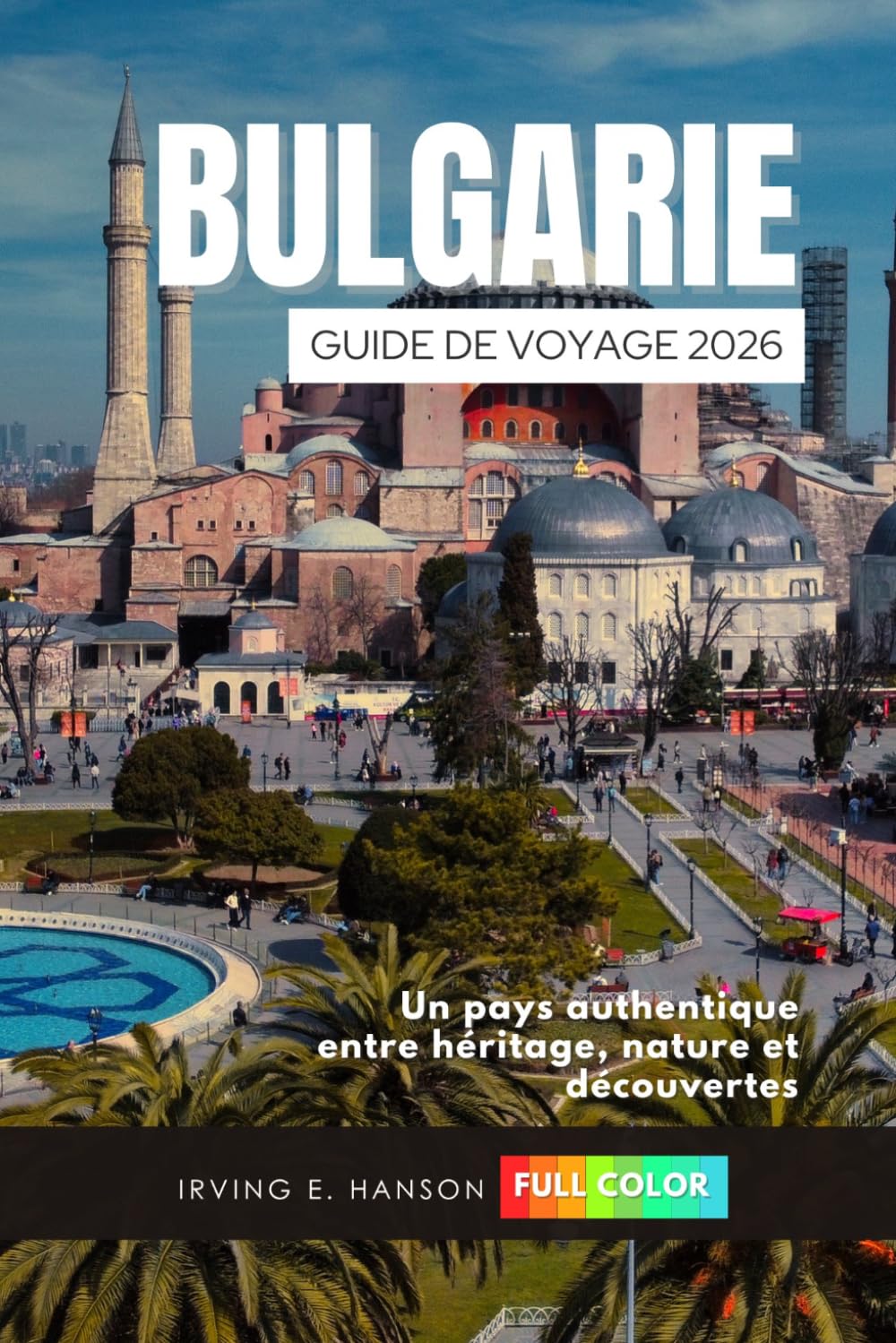 Bulgarie Guide de voyage 2026: Un pays authentique entre héritage, nature et découvertes