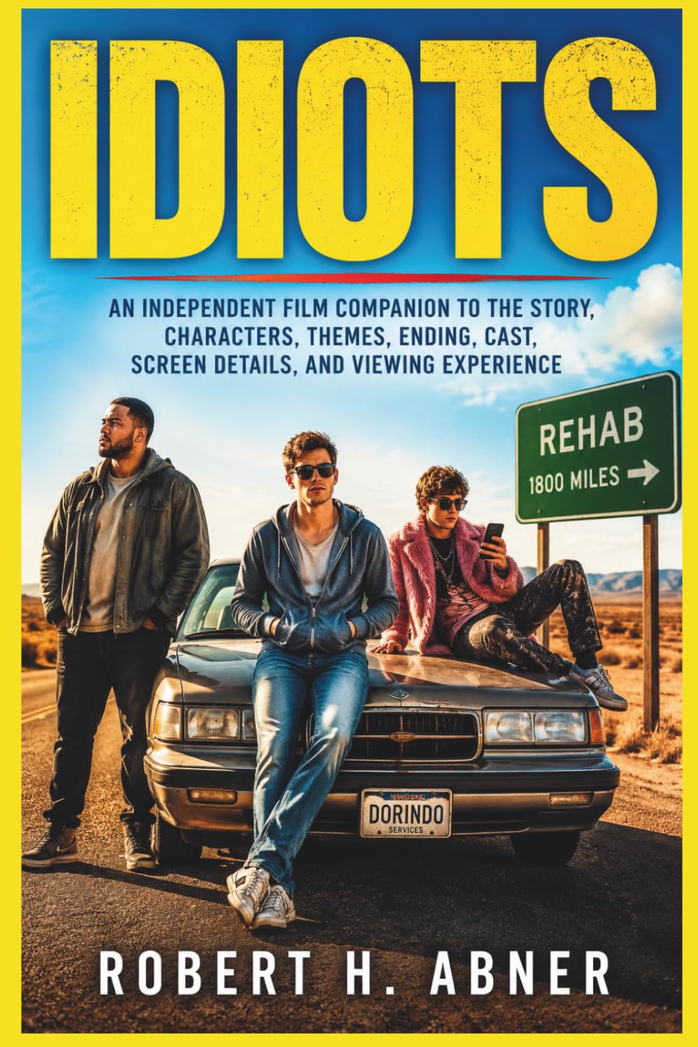 IDIOTS: An Independent Film Companion to the Story, Characters, Themes, Ending, Cast, Screen Details, and Viewing Experience