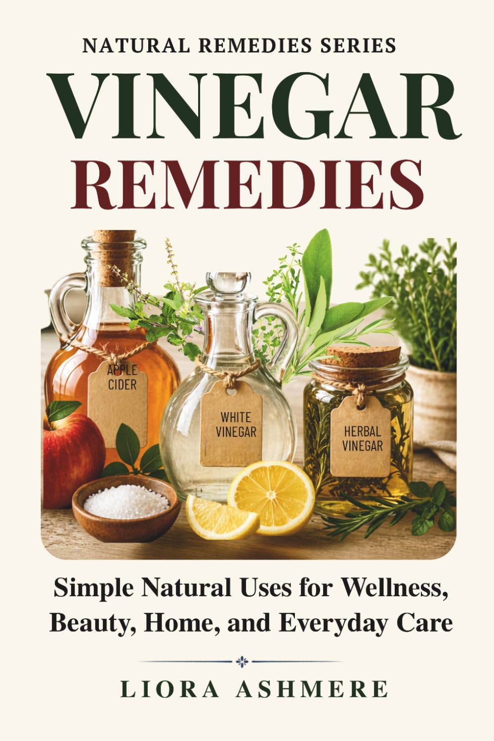 VINEGAR REMEDIES: Simple Natural Uses for Wellness, Beauty, Home, and Everyday Care (Natural Remedies Series)