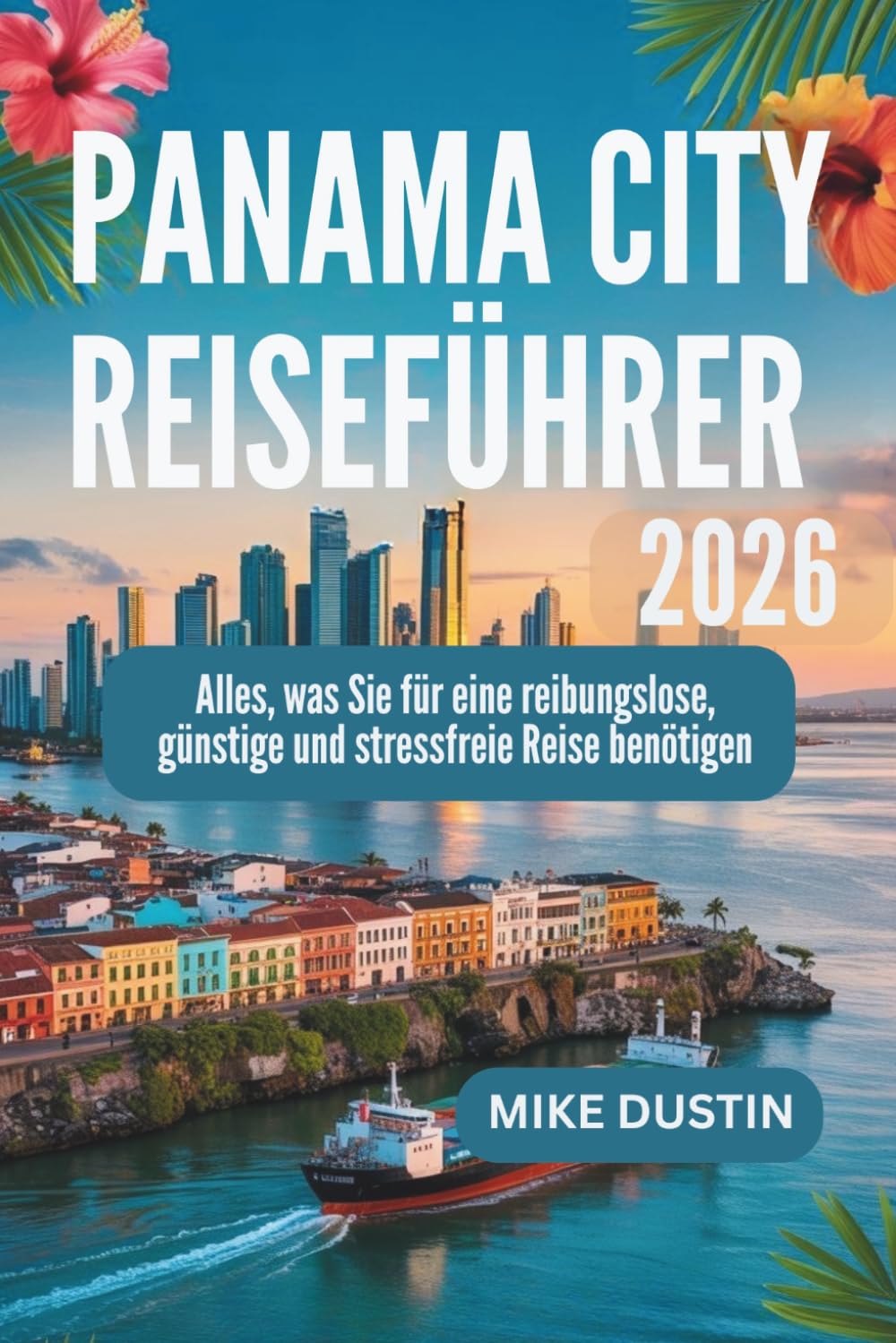 Panama City Reiseführer 2026: Alles, was Sie für eine reibungslose, günstige und stressfreie Reise benötigen