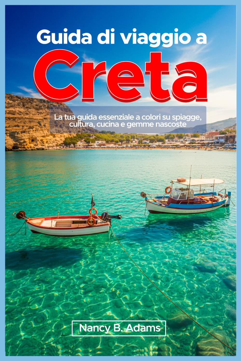 Guida di viaggio a Creta: La tua guida essenziale a colori su spiagge, cultura, cucina e gemme nascoste