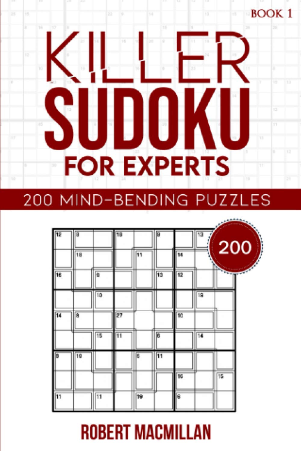 Killer Sudoku for Experts, Book 1: 200 Mind-bending Puzzles