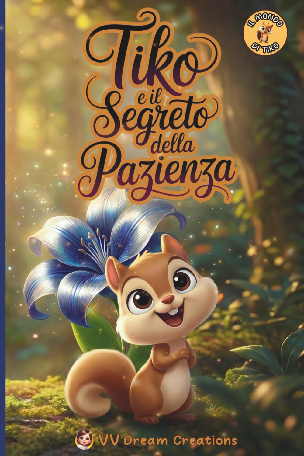 Tiko e il Segreto della Pazienza: Una fiaba dolcissima sulla magia di saper aspettare (Il Mondo di Tiko)