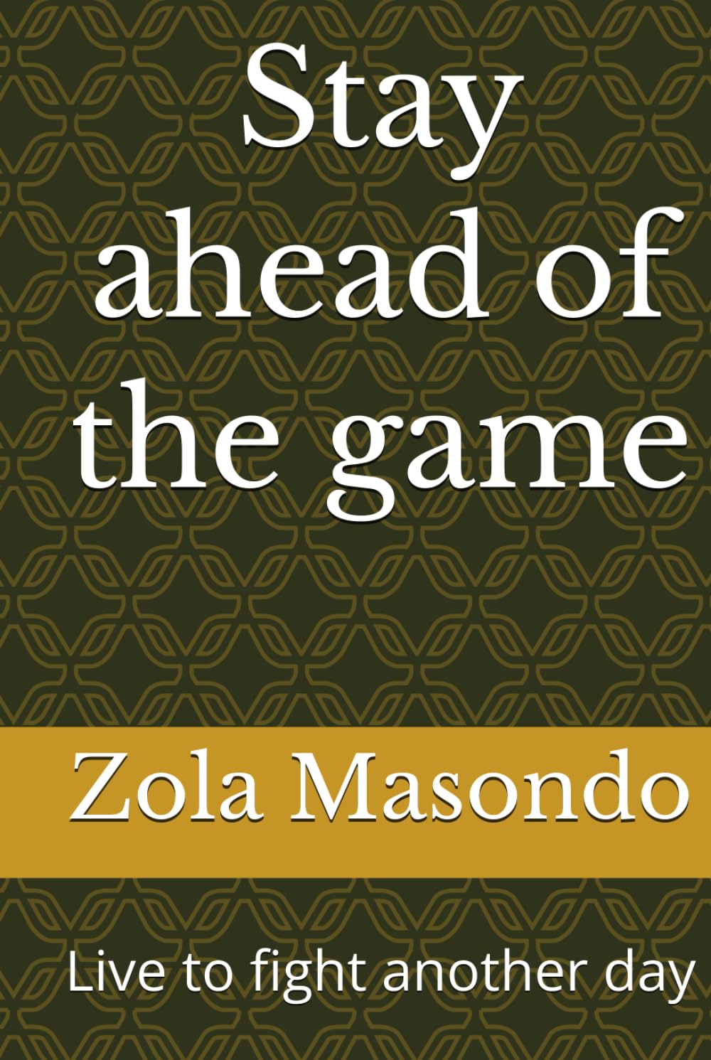 Stay ahead of the game: Live to fight another day
