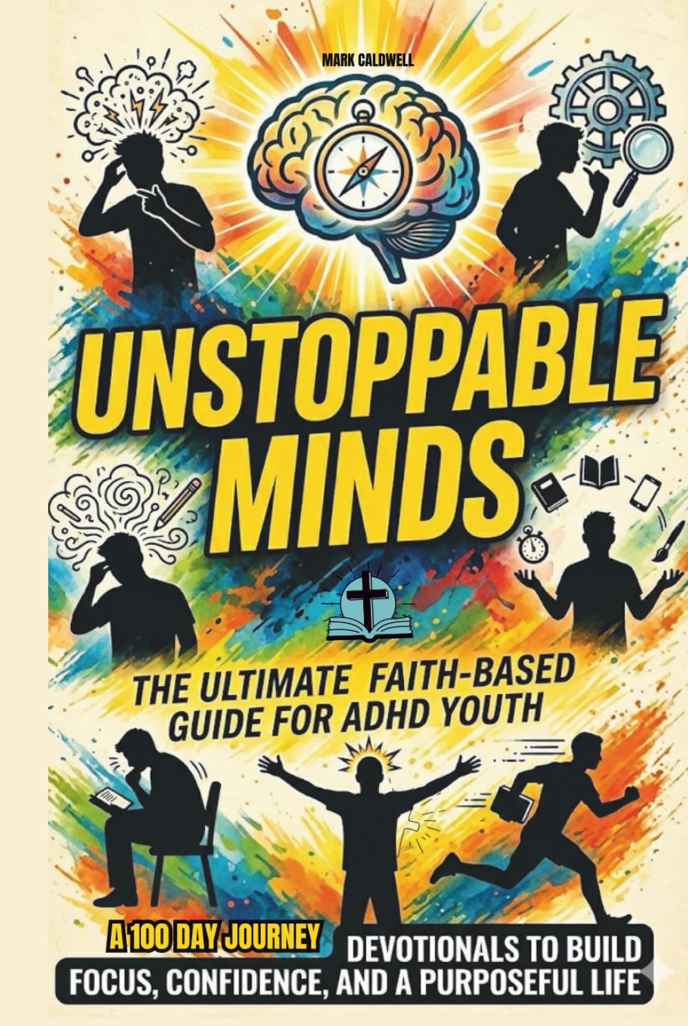 Unstoppable Minds: A Faith-Based ADHD Devotional for Teenage Boys: 3-Part Daily Devotions to Build Focus, Confidence, and Purpose