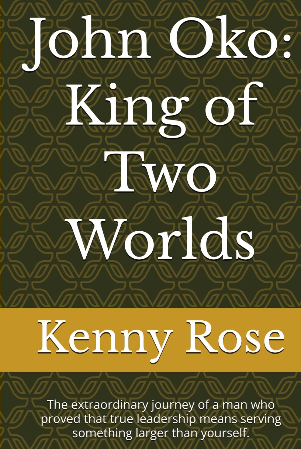 John Oko: King of Two Worlds: The extraordinary journey of a man who proved that true leadership means serving something larger than yourself.