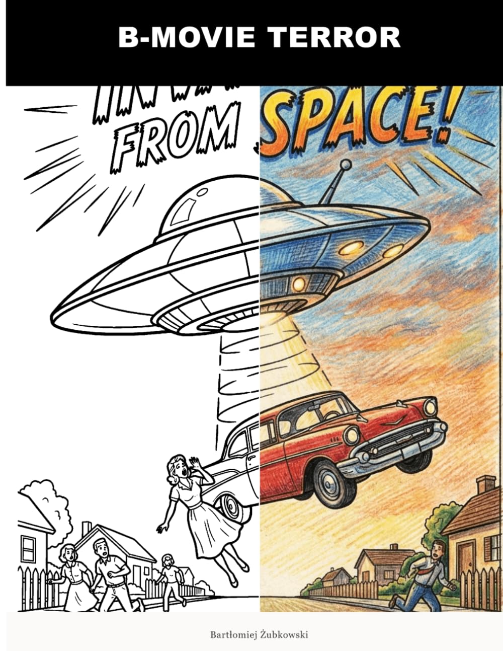 B-Movie Terror: An Adult Coloring Book for Fans of Vintage Horror & Retro Sci-Fi | Pulp Comic Style Monster Movie Scenes | Invaders, Creatures, Zombies & Mad Scientists | Stress Relief & Creative Fun
