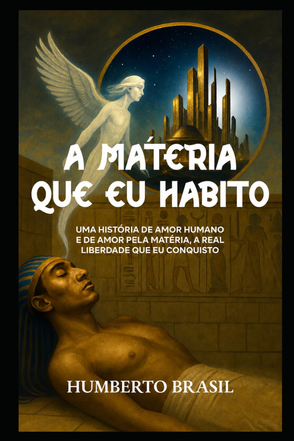 A Matéria que Eu Habito: Uma história de amor humano e de amor pela matéria, a real liberdade que eu conquisto